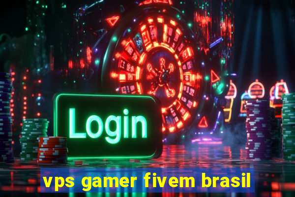 vps gamer fivem brasil